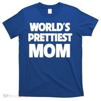 World's Prettiest Mom Funny Mothers Day Gift Sexy Hot Mama Gift T-Shirt thumb 0