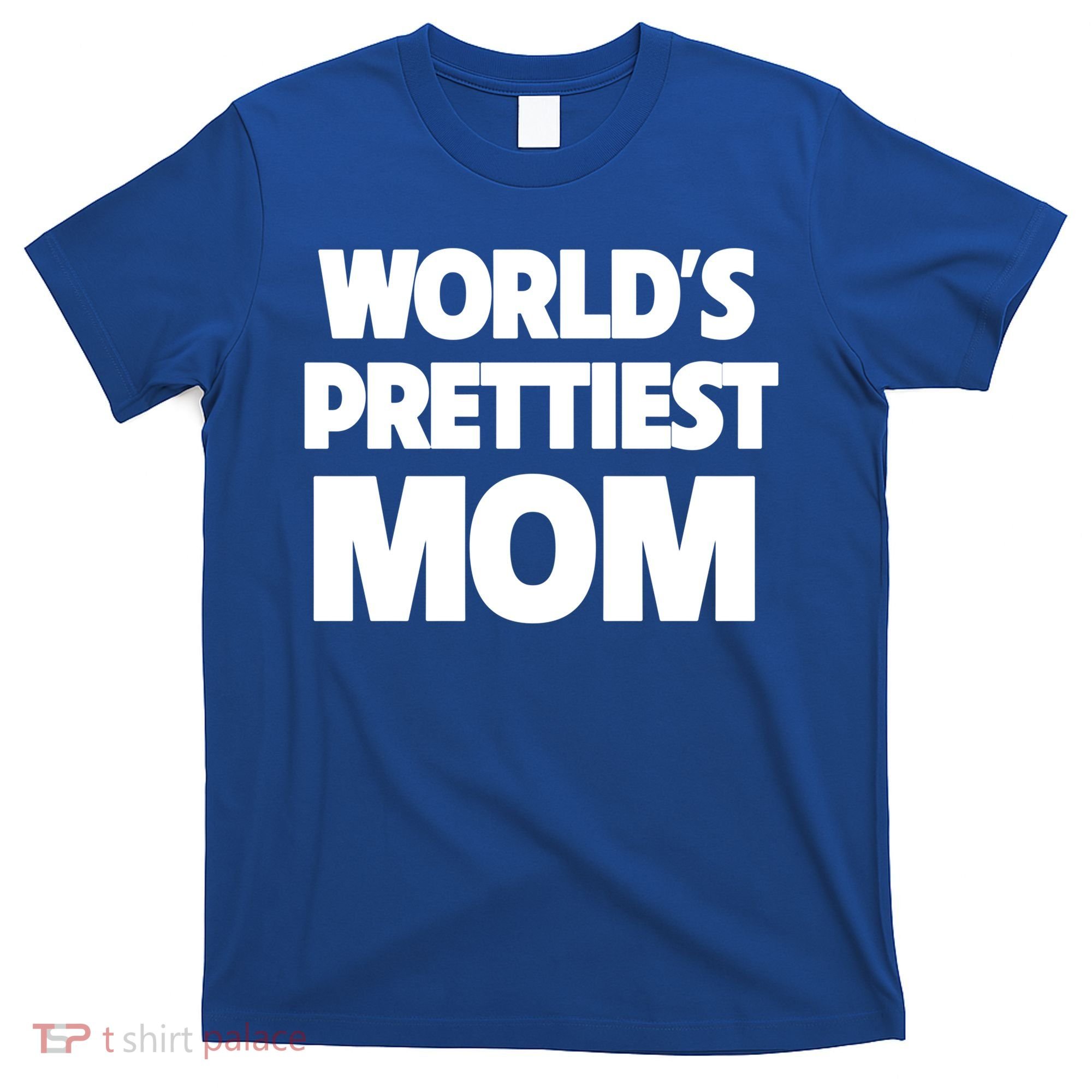 World's Prettiest Mom Funny Mothers Day Gift Sexy Hot Mama Gift T-Shirt