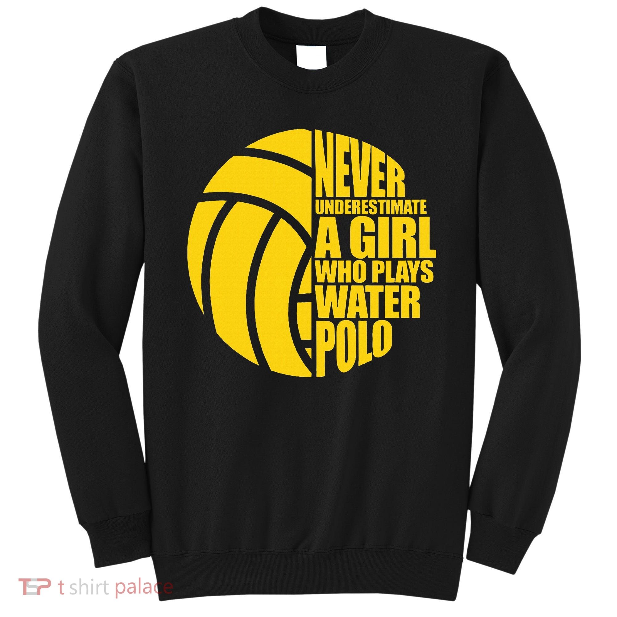 Water Polo Never Underestimate A Girl Who Plays Water Polo Sweatshirt
