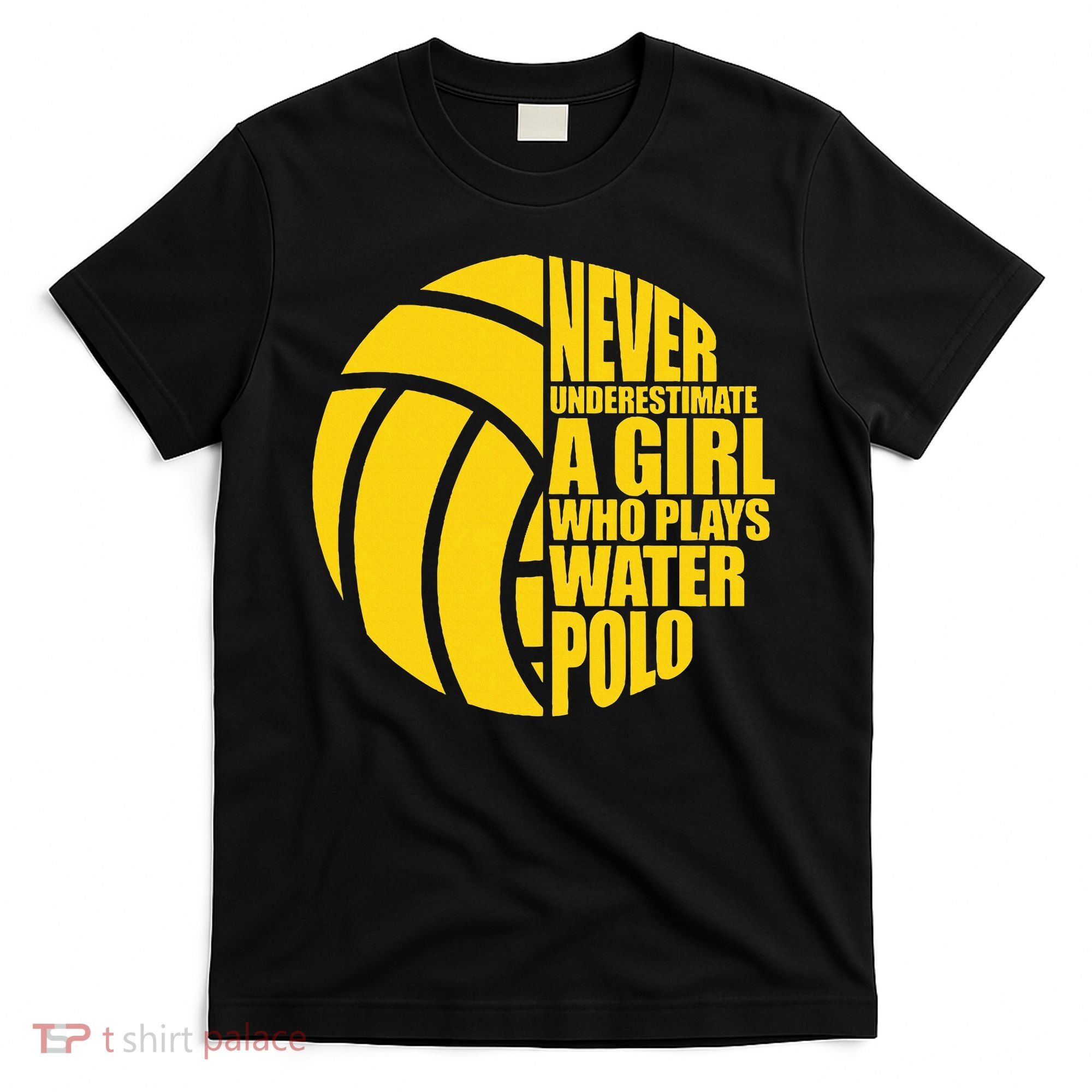 Water Polo Never Underestimate A Girl Who Plays Water Polo T-Shirt