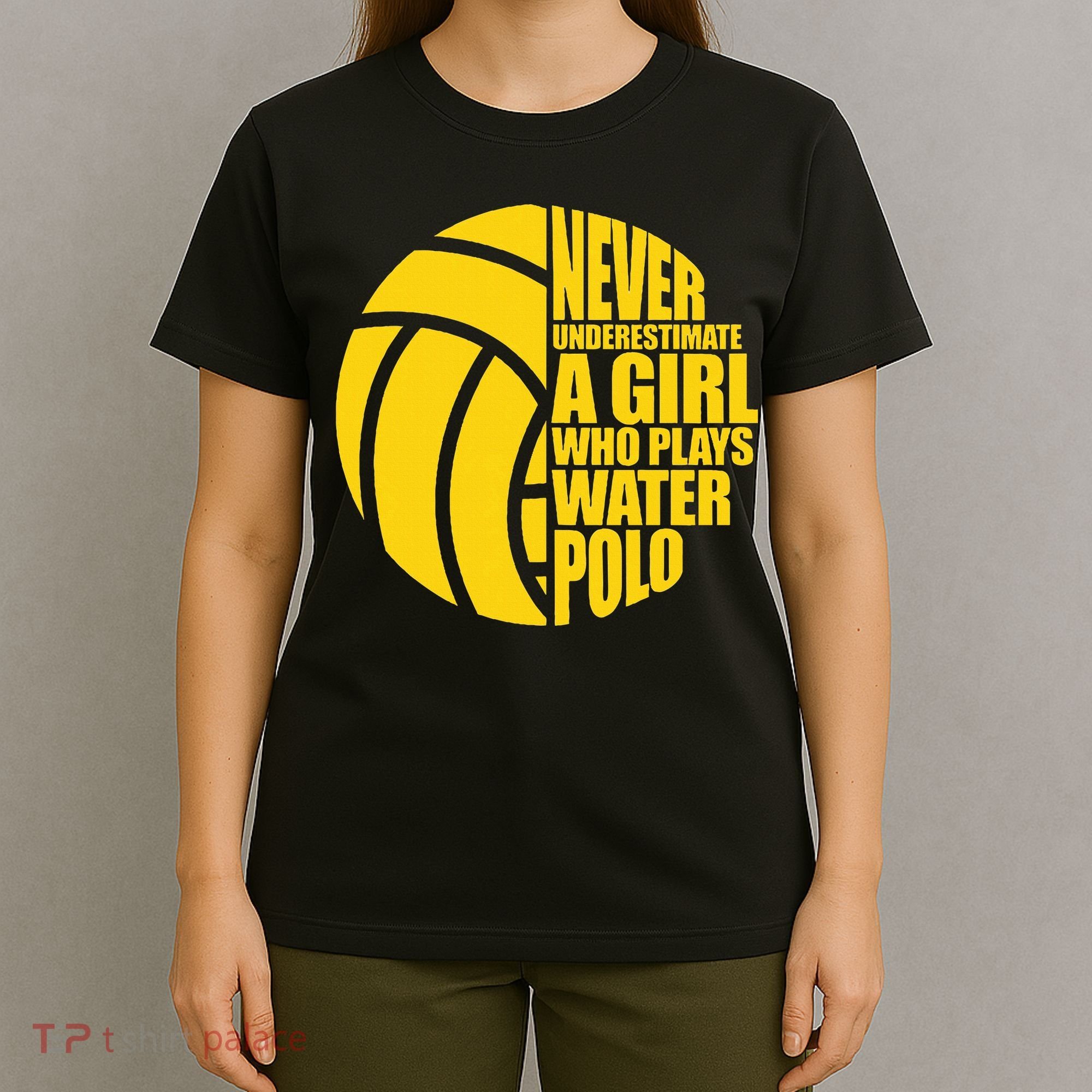 Water Polo Never Underestimate A Girl Who Plays Water Polo T-Shirt