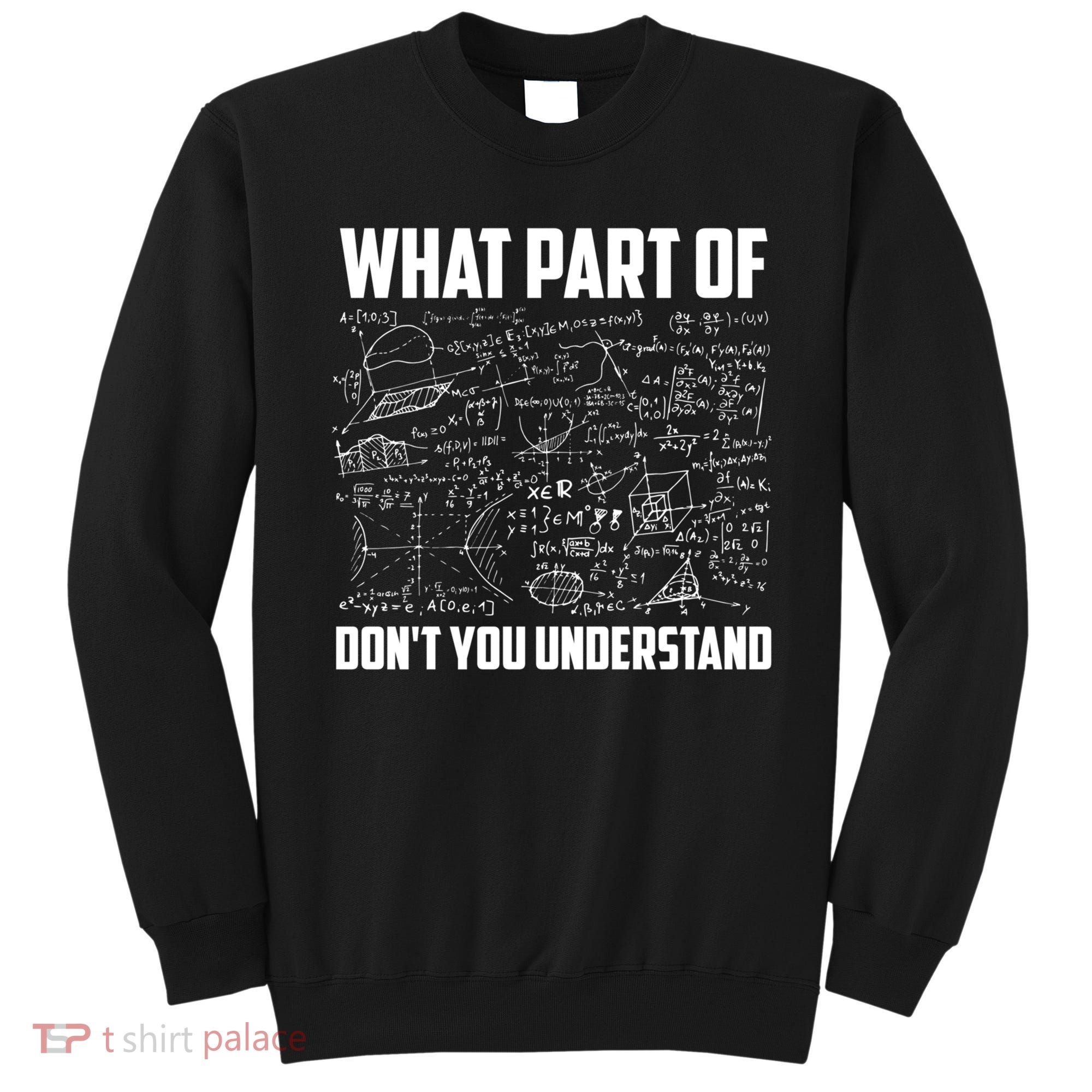 What Part Of Don't You Understand Funny Math Teacher Gift Sweatshirt