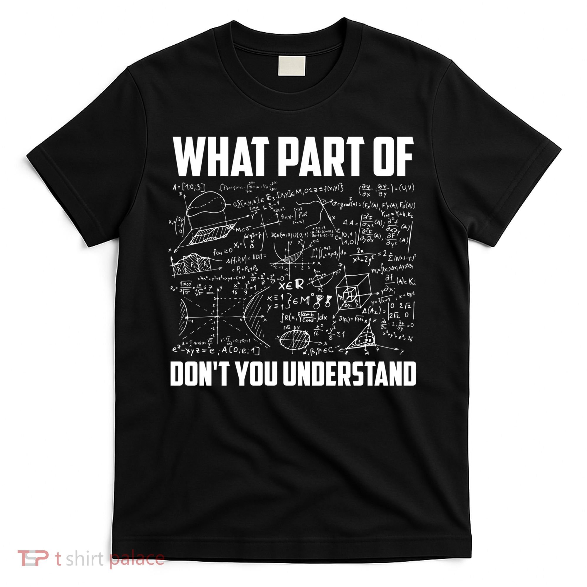 What Part Of Don't You Understand Funny Math Teacher Gift T-Shirt