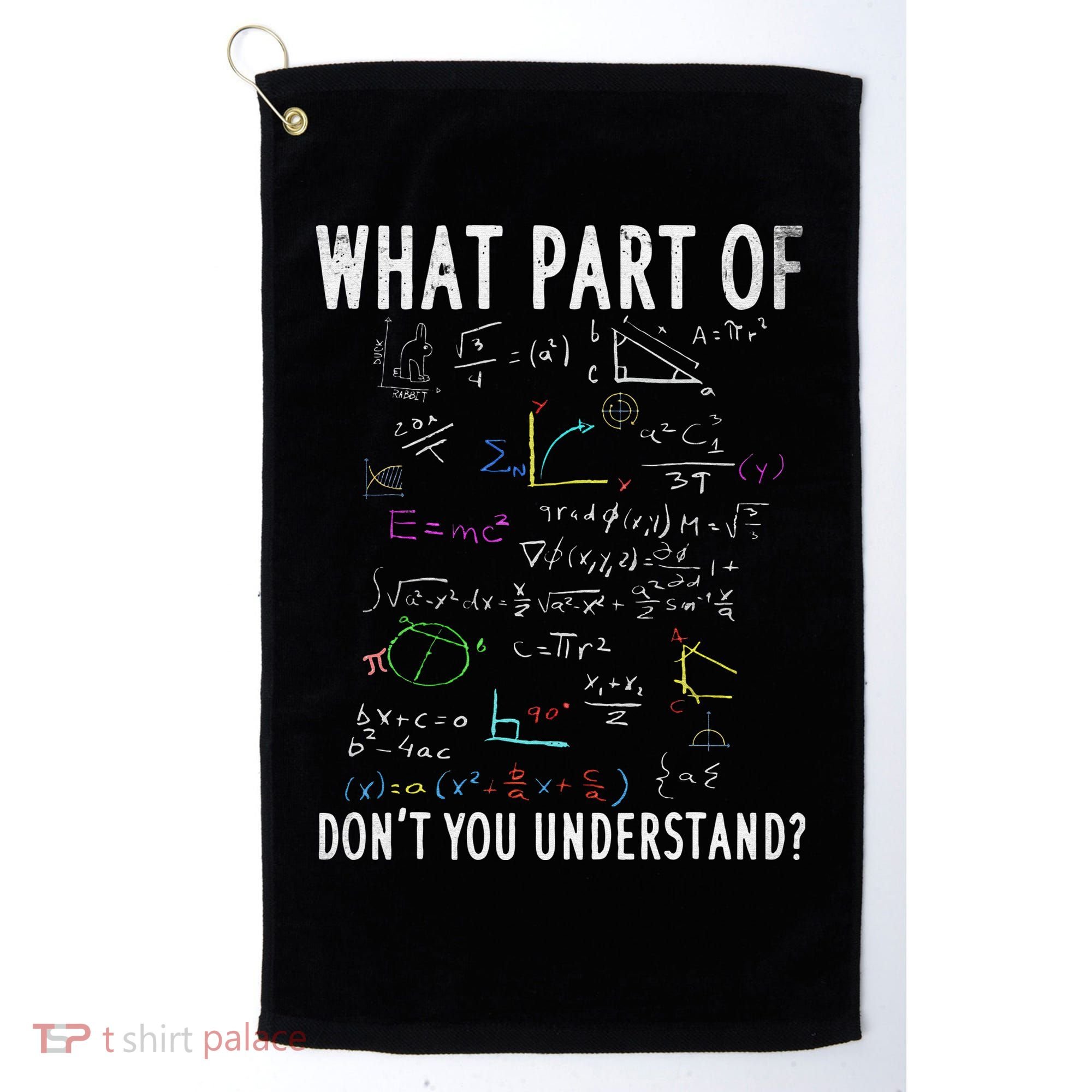 What part of don't you understand for math teacher Golf Towel