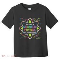 What Part Of Quantum Physics Funny Science Humor Toddler T-Shirt thumb 0