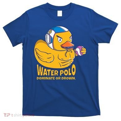 Water Polo Rubber Duck Dominate Or Drown On T-Shirt