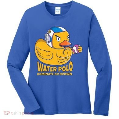Water Polo Rubber Duck Dominate Or Drown On Women's Long Sleeve Shirt