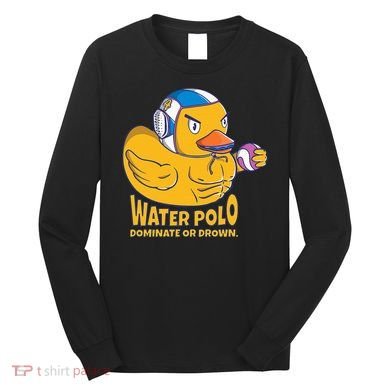 Water Polo Rubber Duck Dominate Or Drown On Long Sleeve Shirt