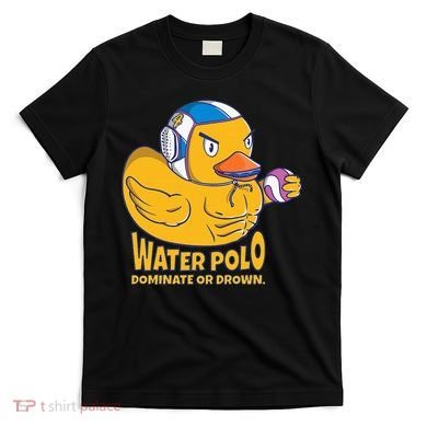 Water Polo Rubber Duck Dominate Or Drown On T-Shirt