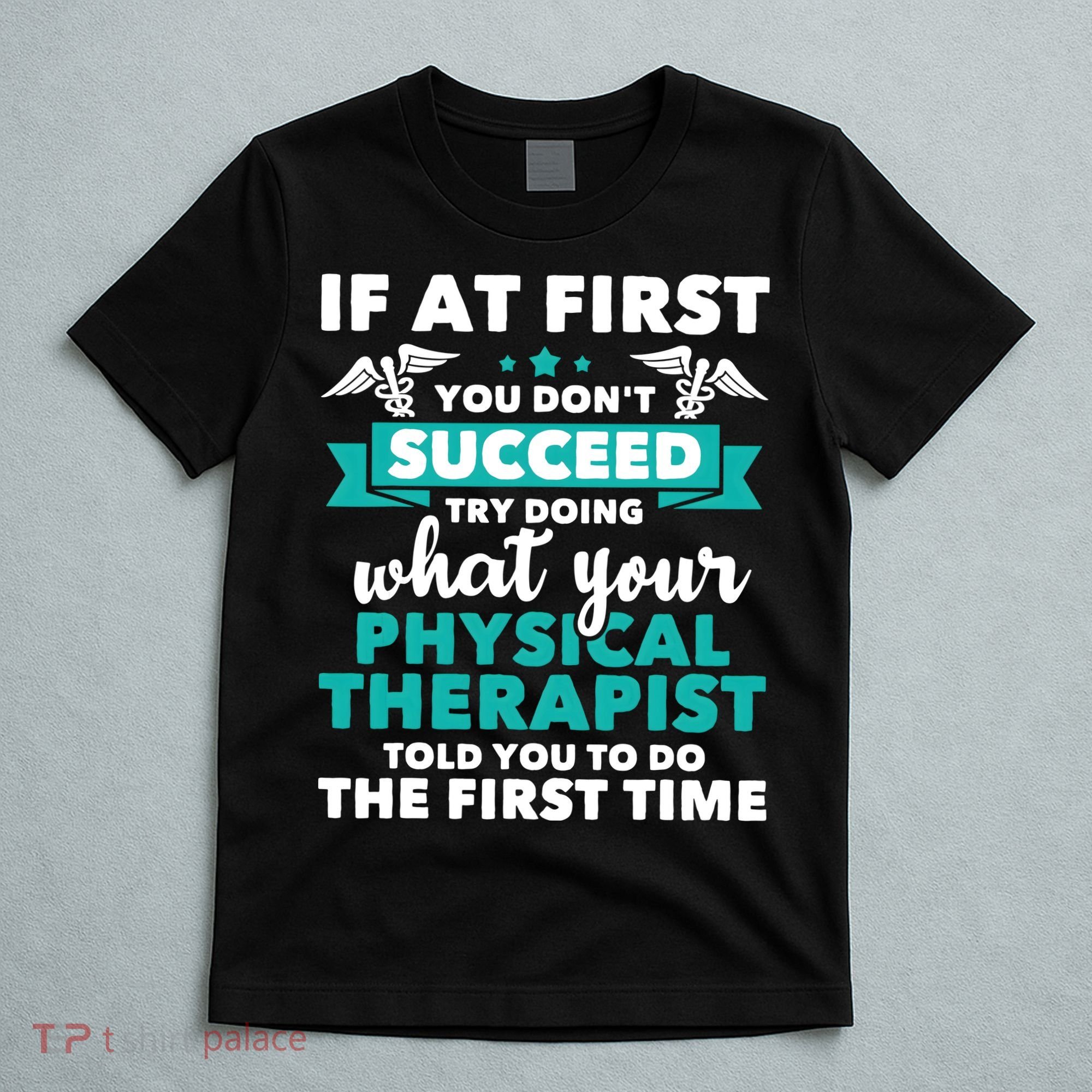 What Physical Therapist Told You Physical Theraphy PT T-Shirt