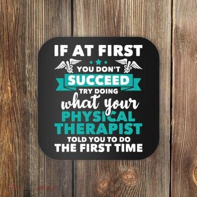 What Physical Therapist Told You Physical Theraphy PT Coaster