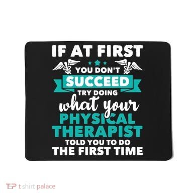 What Physical Therapist Told You Physical Theraphy PT Mousepad