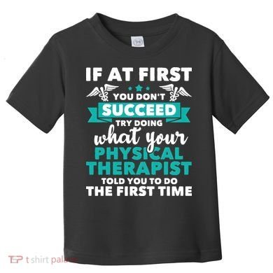 What Physical Therapist Told You Physical Theraphy PT Toddler T-Shirt