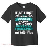 What Physical Therapist Told You Physical Theraphy PT Toddler T-Shirt thumb 0