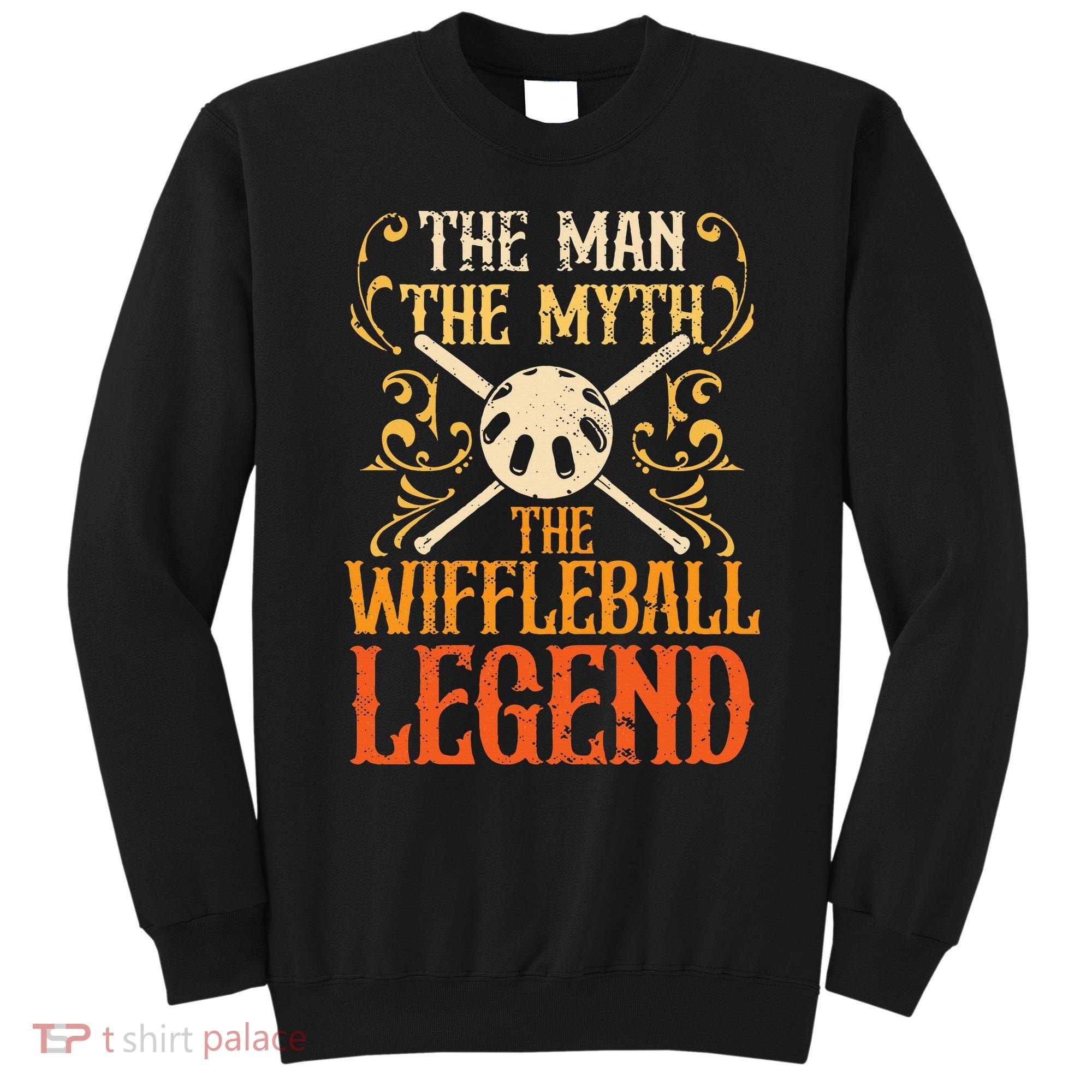 Wiffleball Player The Man The Myth Legend Wiffleball  Sweatshirt
