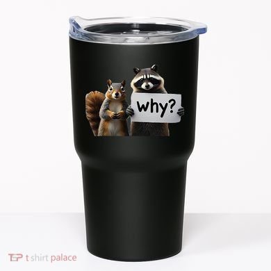 Why Peanut The Squirrel & Fred The Raccoon Tumbler