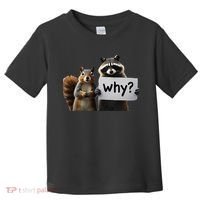 Why Peanut The Squirrel & Fred The Raccoon Toddler T-Shirt thumb 0