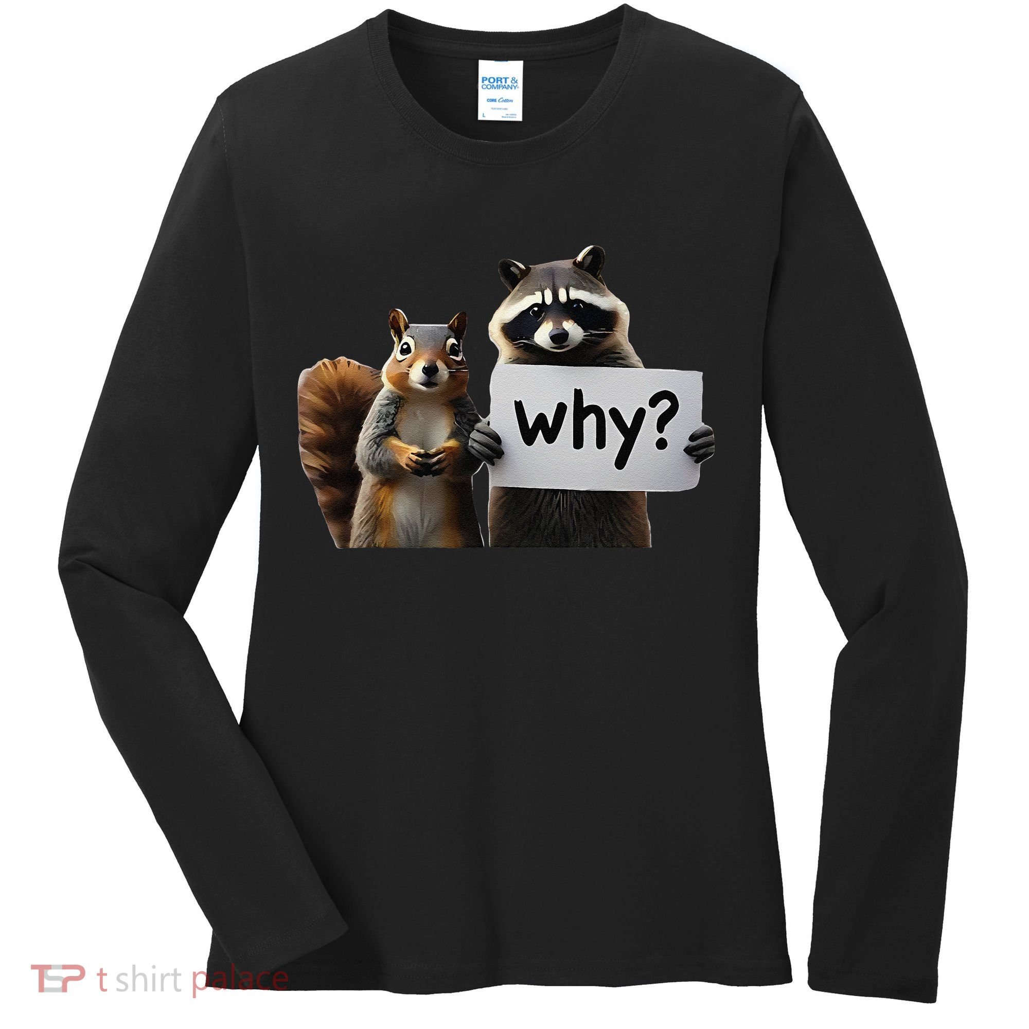 Why Peanut The Squirrel & Fred The Raccoon Women's Long Sleeve Shirt
