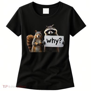 Why Peanut The Squirrel & Fred The Raccoon Women's T-Shirt