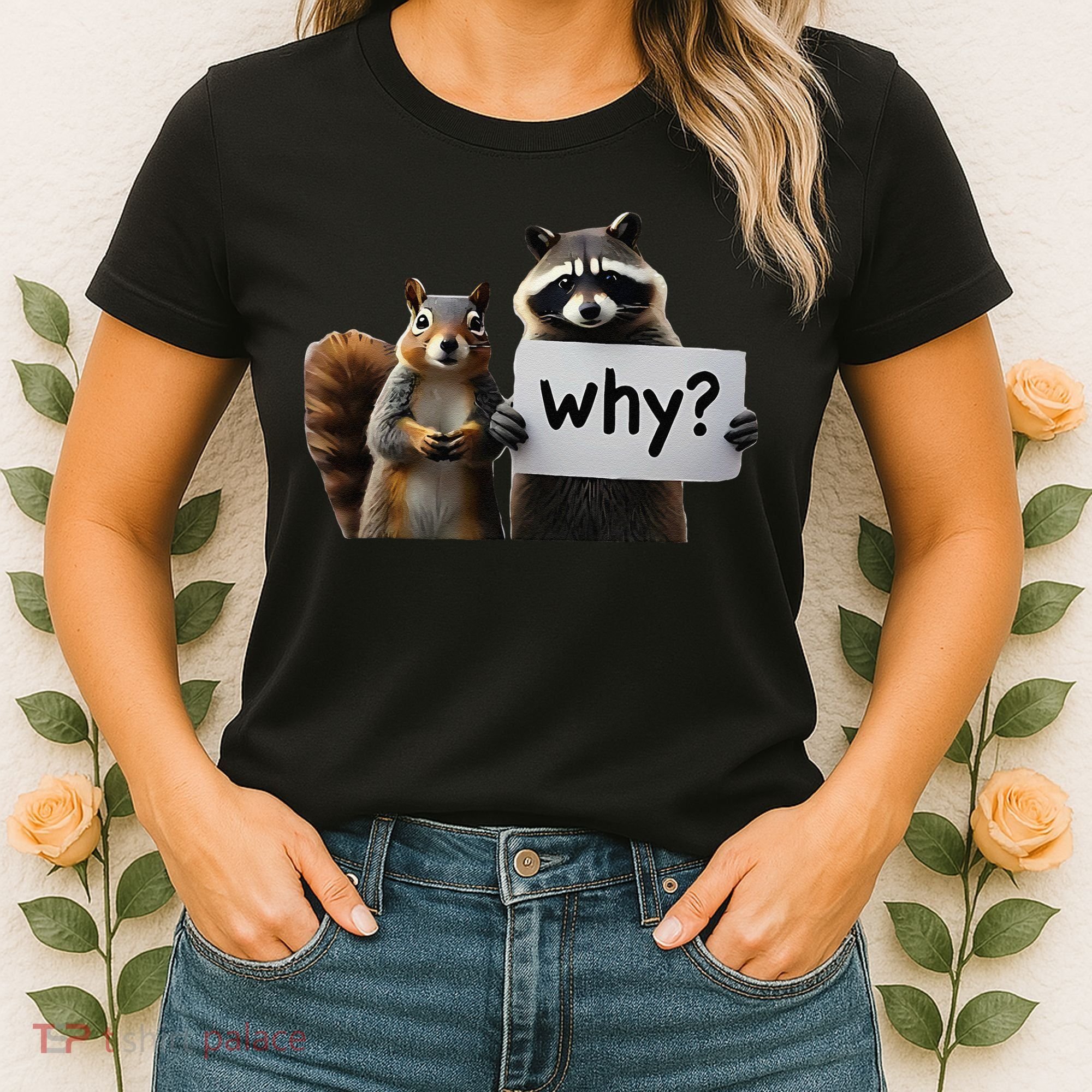 Why Peanut The Squirrel & Fred The Raccoon Women's T-Shirt