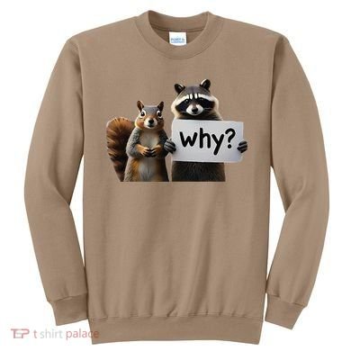 Why Peanut The Squirrel & Fred The Raccoon Sweatshirt