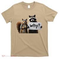 Why Peanut The Squirrel & Fred The Raccoon T-Shirt thumb 0