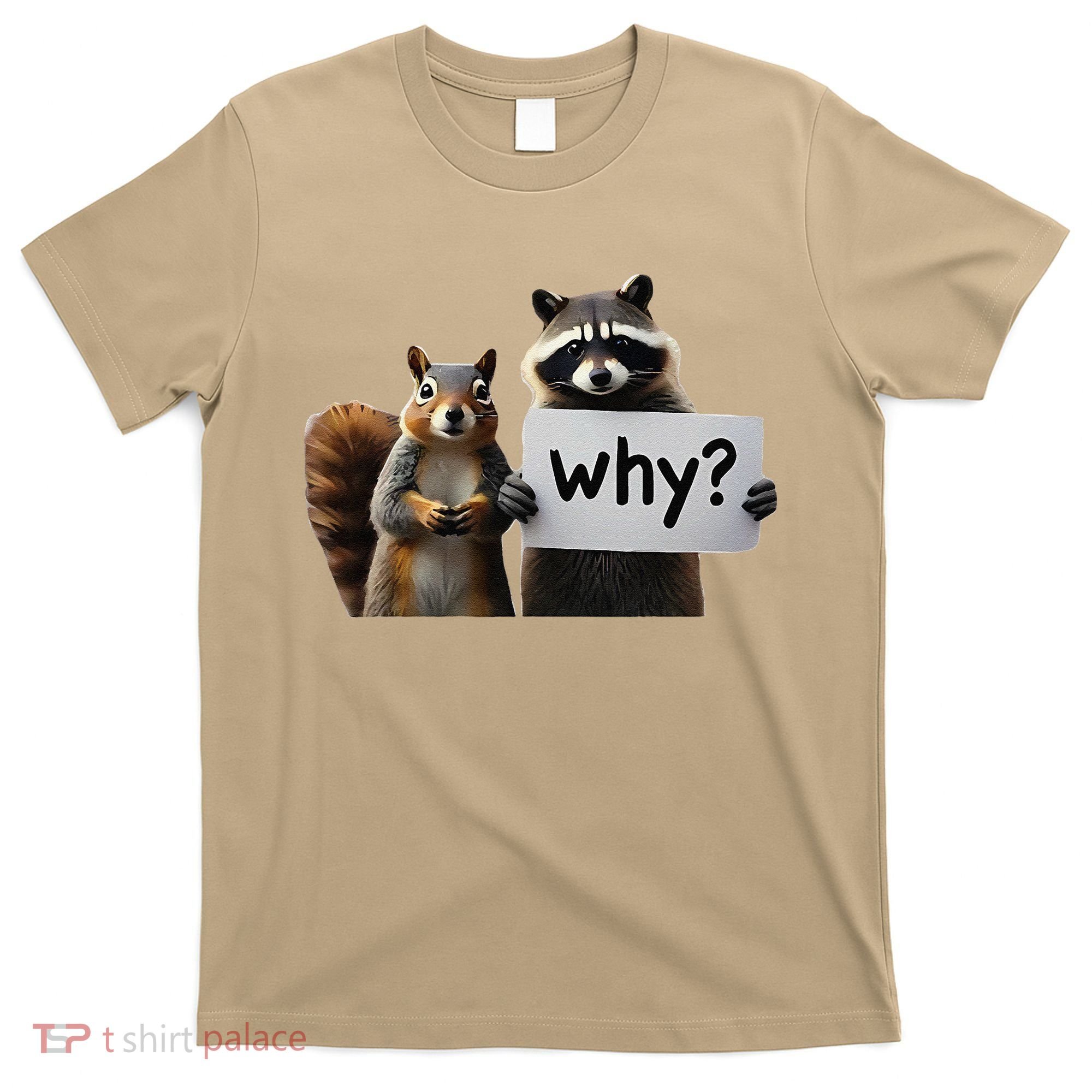 Why Peanut The Squirrel & Fred The Raccoon T-Shirt
