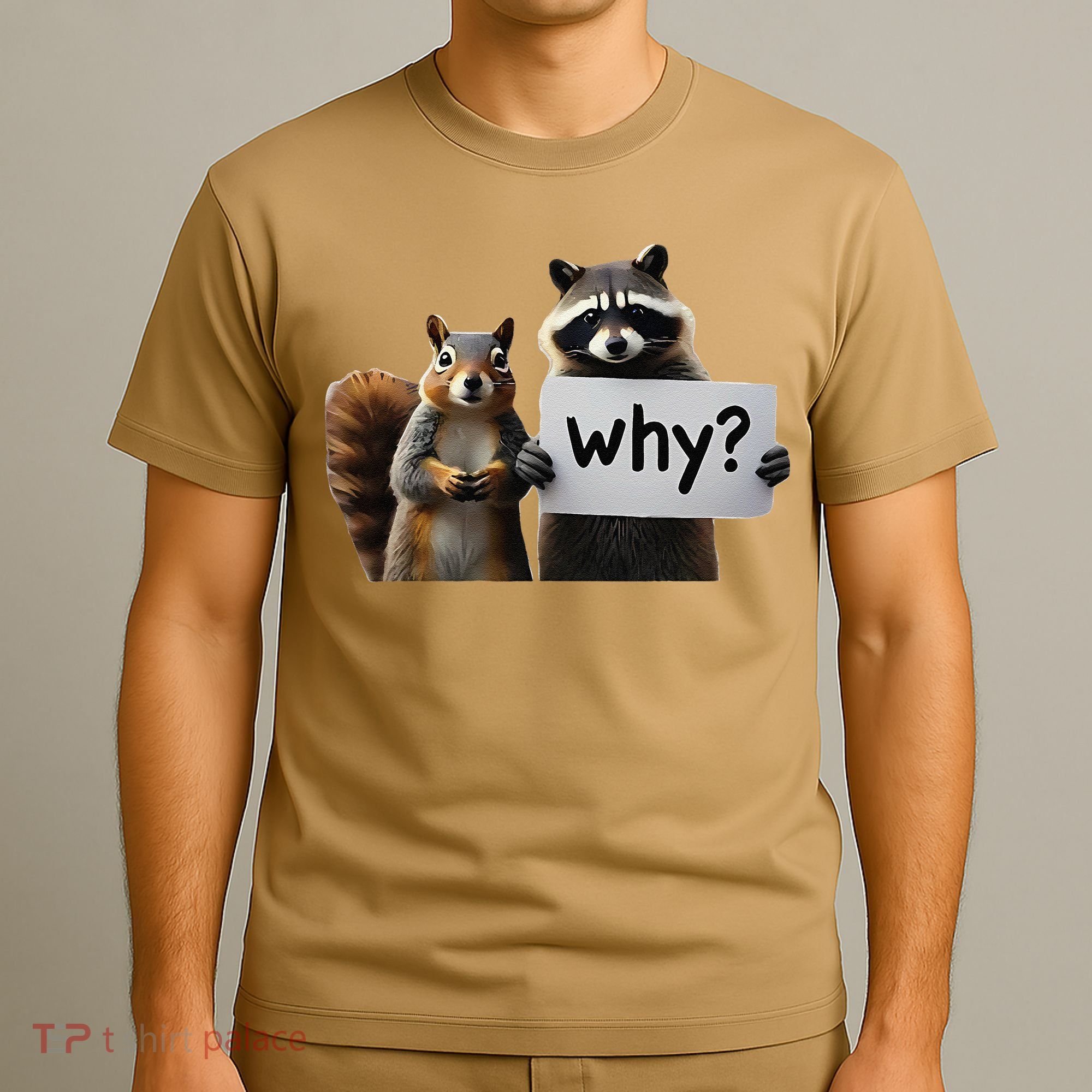 Why Peanut The Squirrel & Fred The Raccoon T-Shirt
