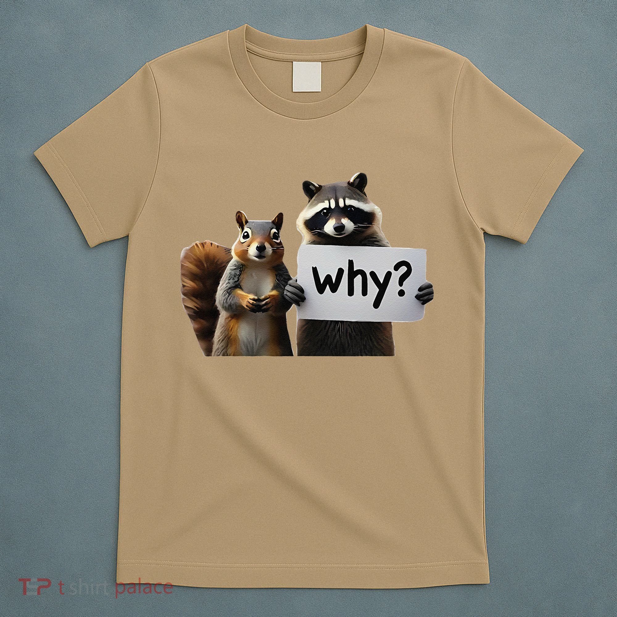 Why Peanut The Squirrel & Fred The Raccoon T-Shirt