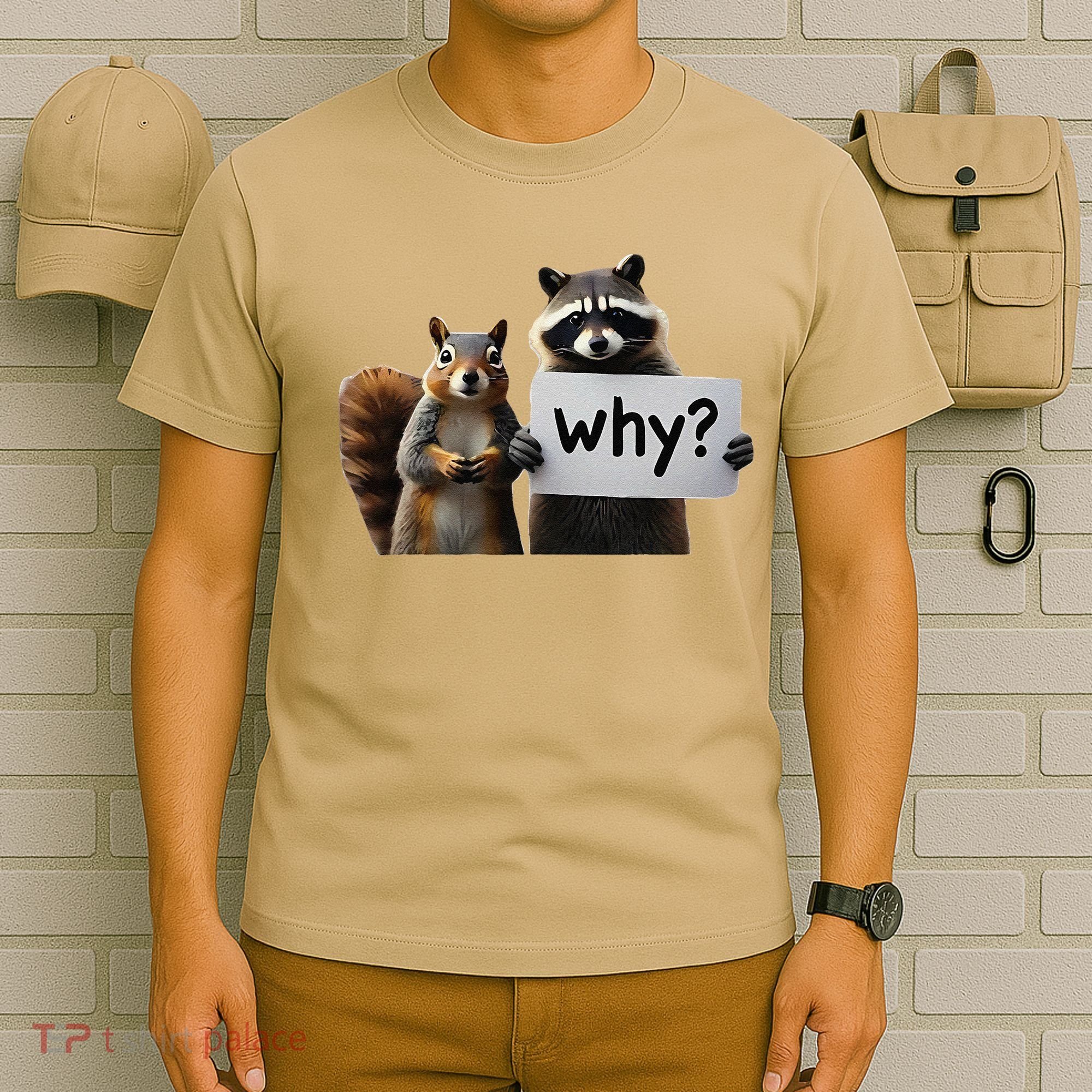 Why Peanut The Squirrel & Fred The Raccoon T-Shirt