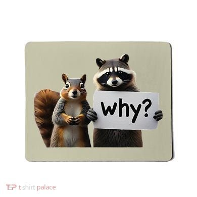 Why Peanut The Squirrel & Fred The Raccoon Mousepad