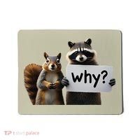 Why Peanut The Squirrel & Fred The Raccoon Mousepad thumb 0