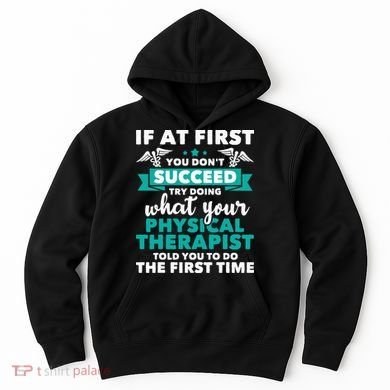 What Physical Therapist Told You Physical Theraphy PT Hoodie