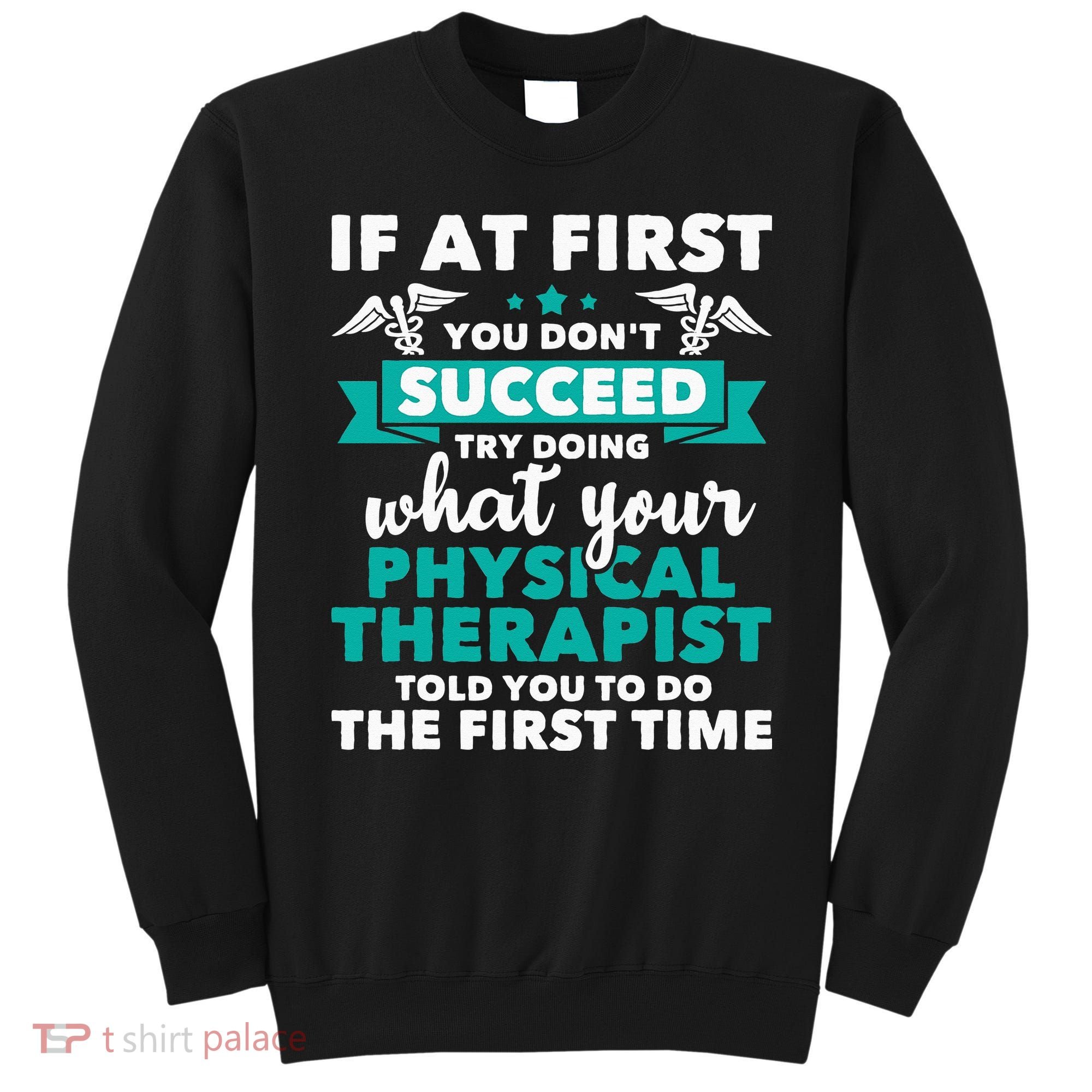 What Physical Therapist Told You Physical Theraphy PT Sweatshirt