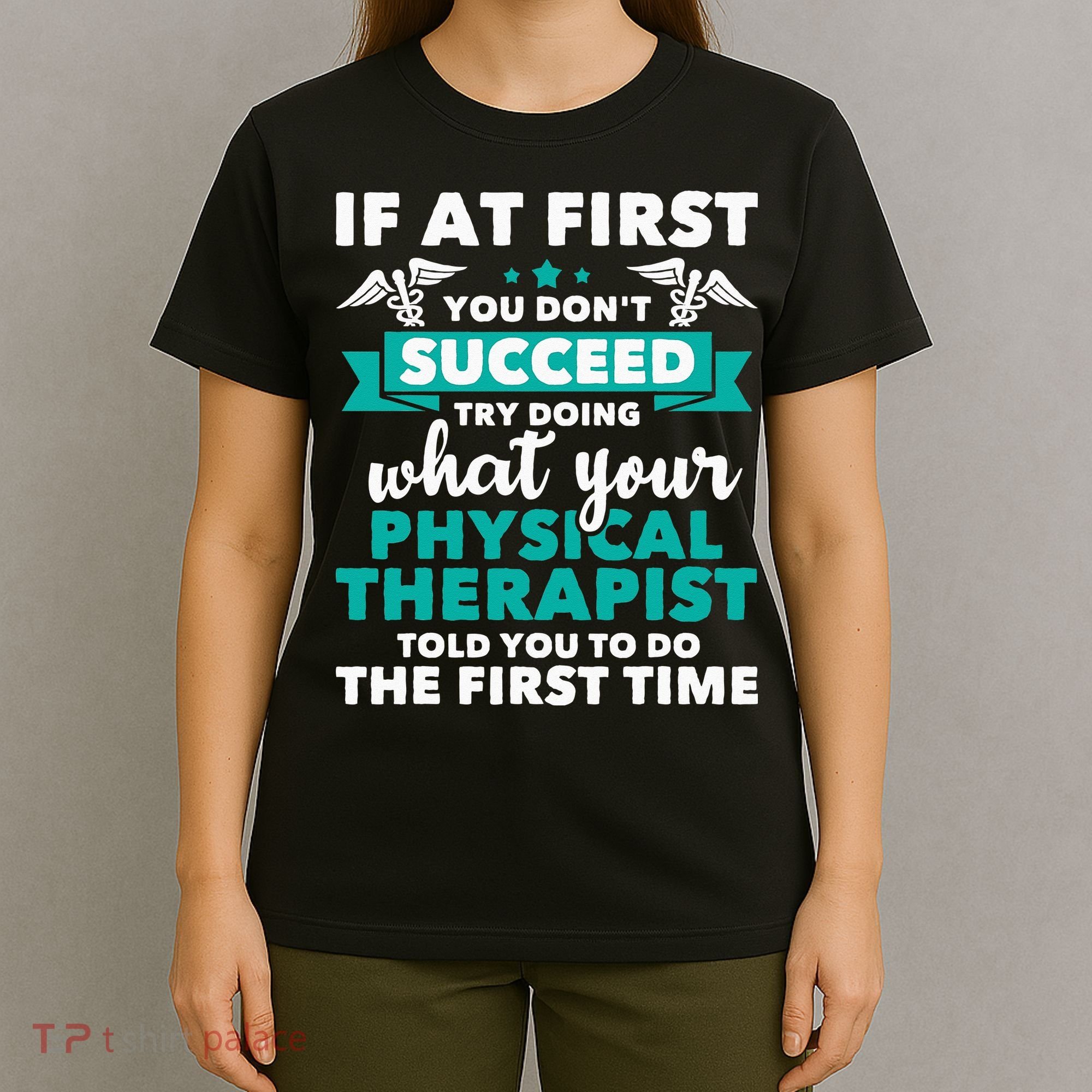 What Physical Therapist Told You Physical Theraphy PT T-Shirt