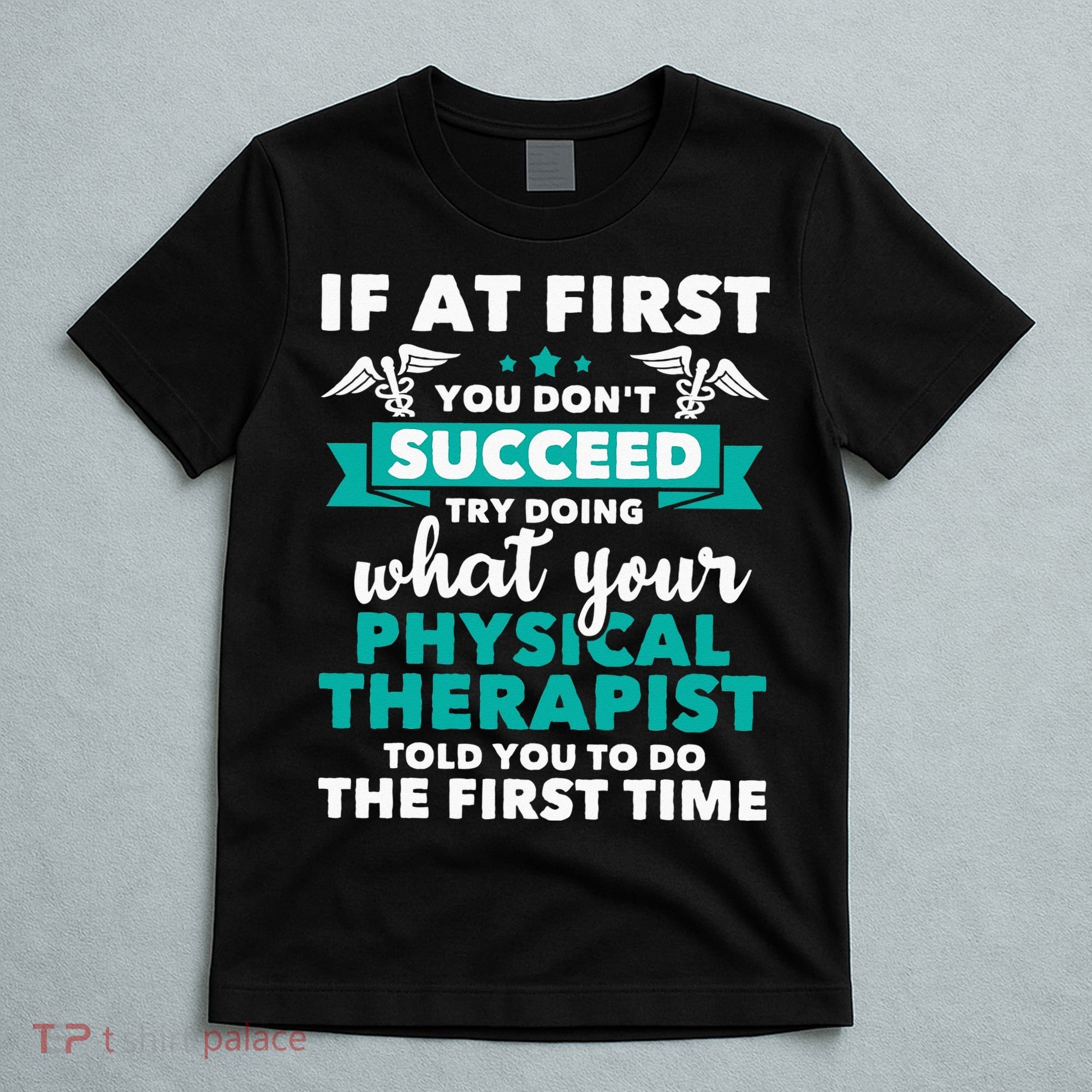 What Physical Therapist Told You Physical Theraphy PT T-Shirt