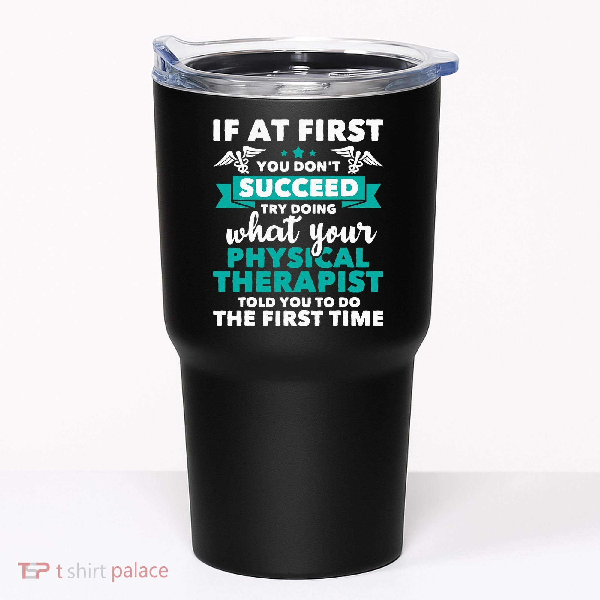 What Physical Therapist Told You Physical Theraphy PT Tumbler