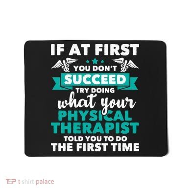 What Physical Therapist Told You Physical Theraphy PT Mousepad