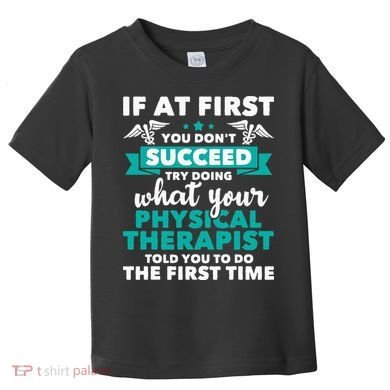 What Physical Therapist Told You Physical Theraphy PT Toddler T-Shirt
