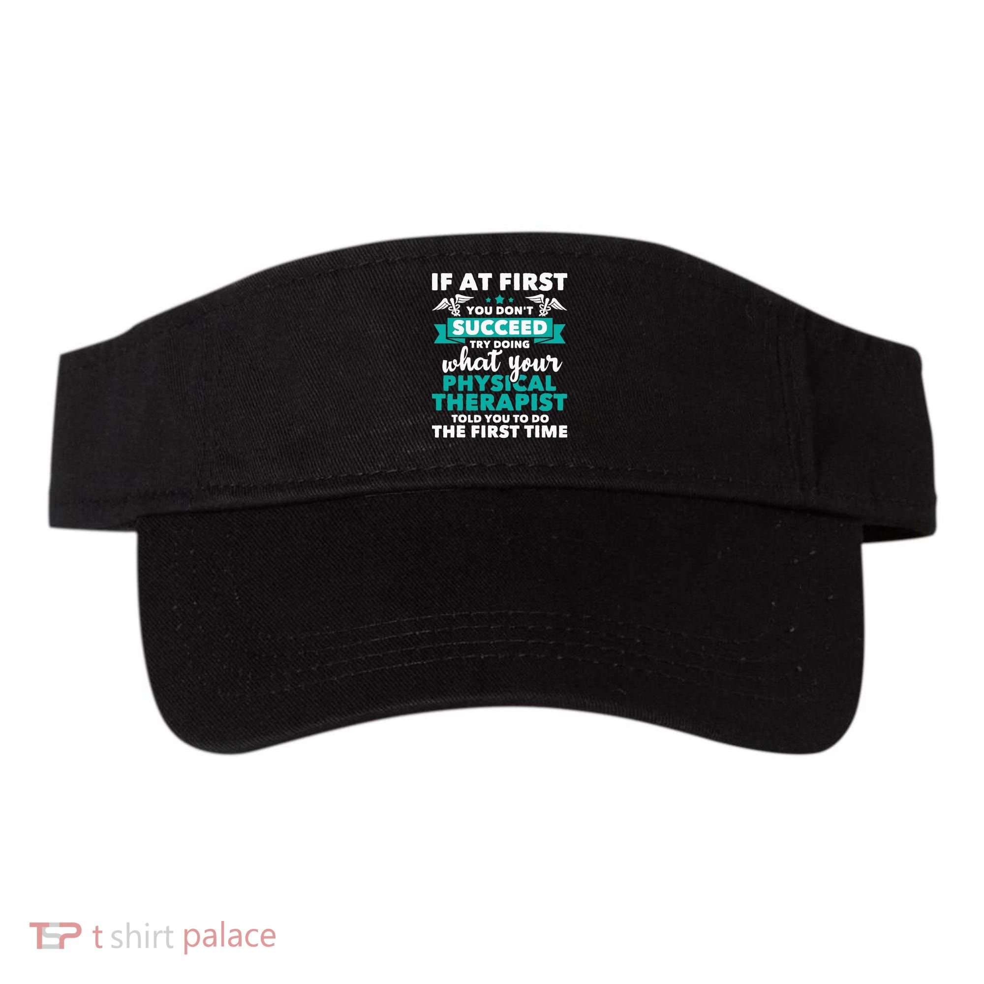 What Physical Therapist Told You Physical Theraphy PT Visor