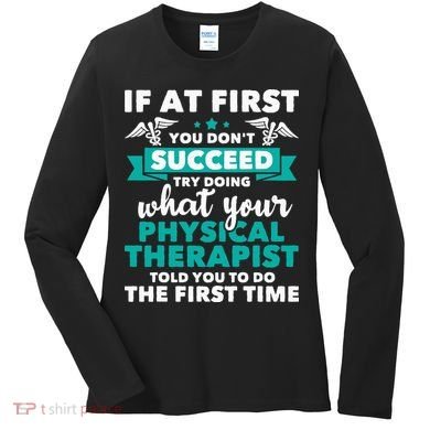 What Physical Therapist Told You Physical Theraphy PT Women's Long Sleeve Shirt