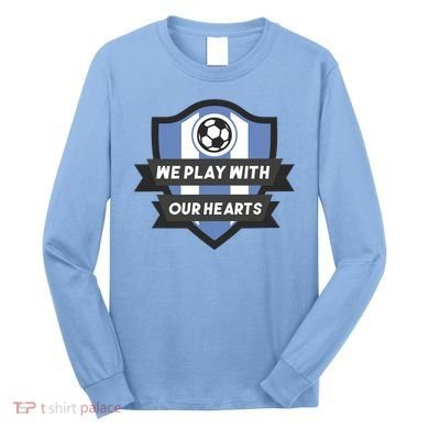 We Play With Our Hearts Soccer Player Long Sleeve Shirt