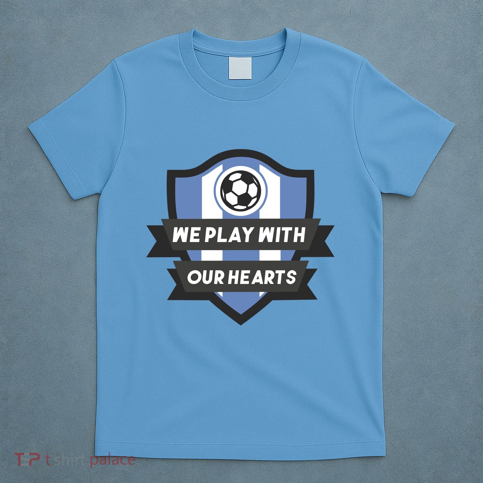 We Play With Our Hearts Soccer Player T-Shirt