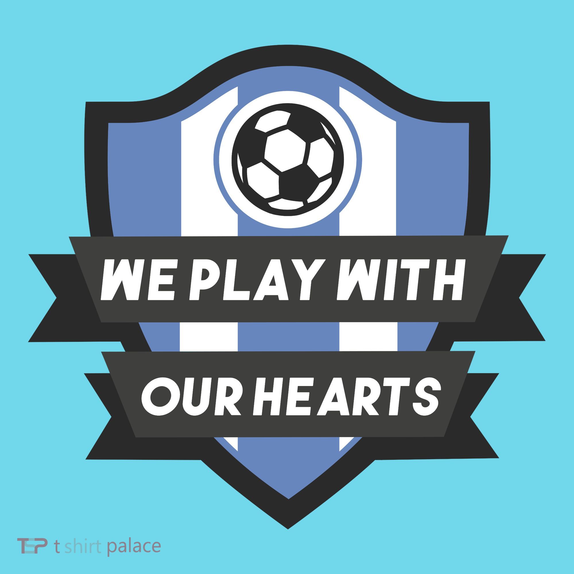 We Play With Our Hearts Soccer Player T-Shirt