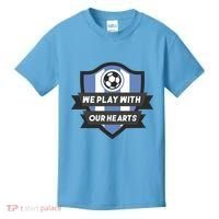 We Play With Our Hearts Soccer Player Kids T-Shirt thumb 0