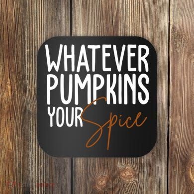 Whatever Pumpkins Your Spice Festive Fall Coaster