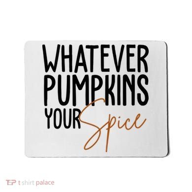 Whatever Pumpkins Your Spice Festive Fall Mousepad