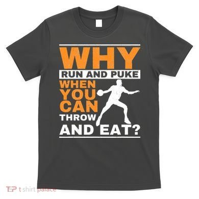 Why Run And Puke Discus Thrower Throw Tack And Field Discus T-Shirt