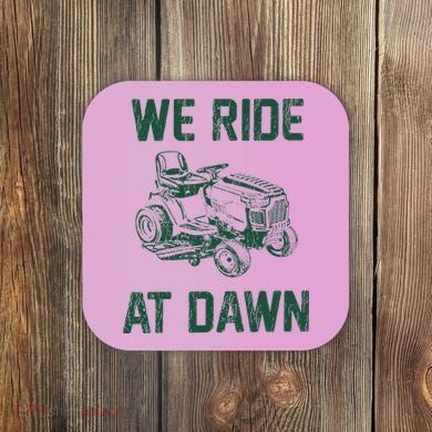 We Ride At Dawn Retro Lawn Mowing Dad Funny Mower Coaster