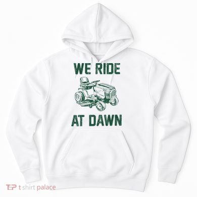 We Ride At Dawn Retro Lawn Mowing Dad Funny Mower Hoodie